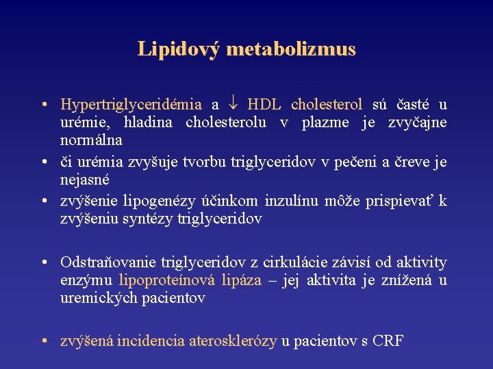 Lipidový metabolizmus • Hypertriglyceridémia a HDL cholesterol sú časté u urémie, hladina cholesterolu v