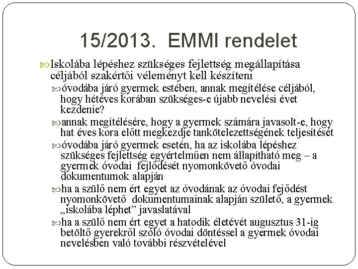15/2013. EMMI rendelet Iskolába lépéshez szükséges fejlettség megállapítása céljából szakértői véleményt kell készíteni óvodába