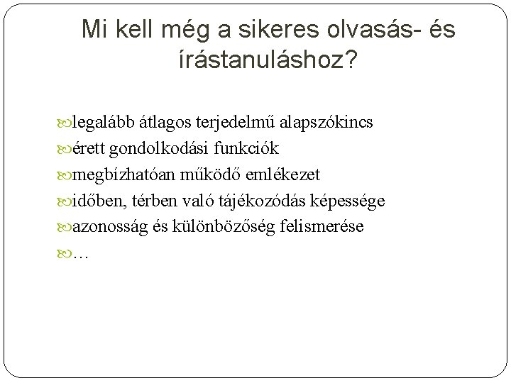 Mi kell még a sikeres olvasás- és írástanuláshoz? legalább átlagos terjedelmű alapszókincs érett gondolkodási