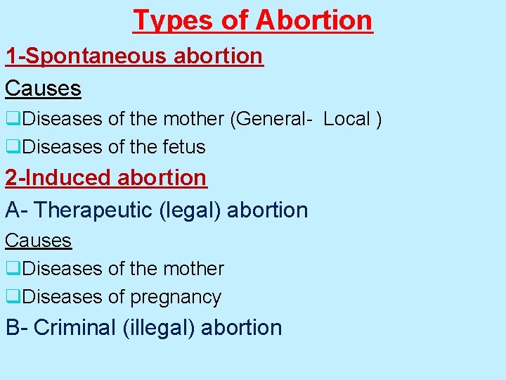 Types of Abortion 1 -Spontaneous abortion Causes q. Diseases of the mother (General- Local