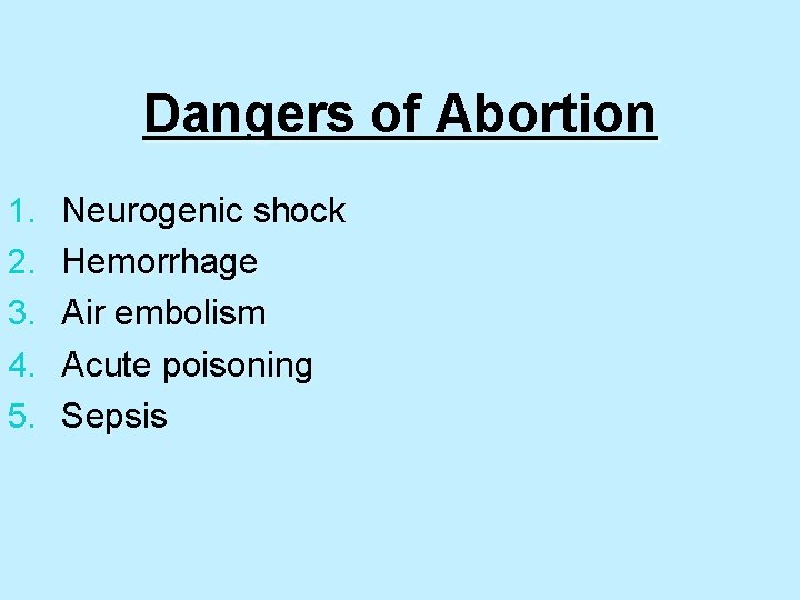 Dangers of Abortion 1. 2. 3. 4. 5. Neurogenic shock Hemorrhage Air embolism Acute