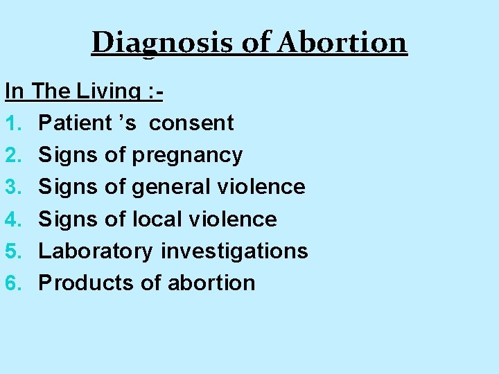 Diagnosis of Abortion In The Living : 1. Patient ’s consent 2. Signs of