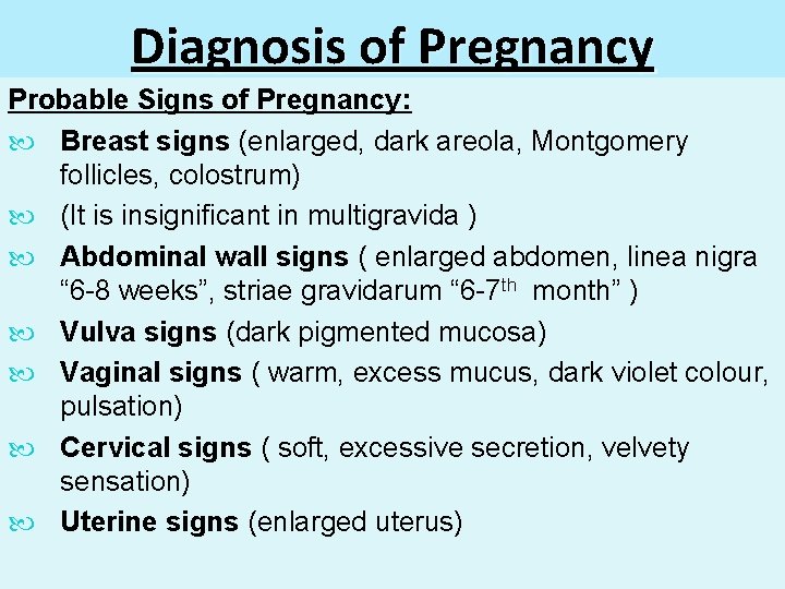 Diagnosis of Pregnancy Probable Signs of Pregnancy: Breast signs (enlarged, dark areola, Montgomery follicles,