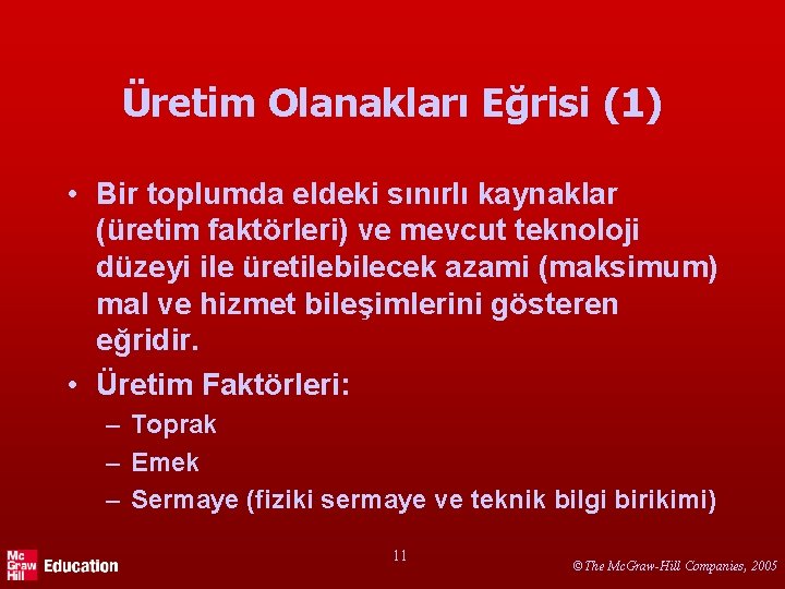 Üretim Olanakları Eğrisi (1) • Bir toplumda eldeki sınırlı kaynaklar (üretim faktörleri) ve mevcut