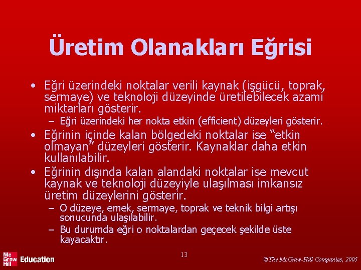 Üretim Olanakları Eğrisi • Eğri üzerindeki noktalar verili kaynak (işgücü, toprak, sermaye) ve teknoloji