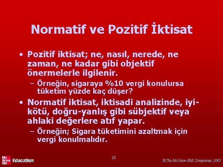 Normatif ve Pozitif İktisat • Pozitif iktisat; ne, nasıl, nerede, ne zaman, ne kadar