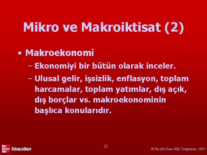 Mikro ve Makroiktisat (2) • Makroekonomi – Ekonomiyi bir bütün olarak inceler. – Ulusal