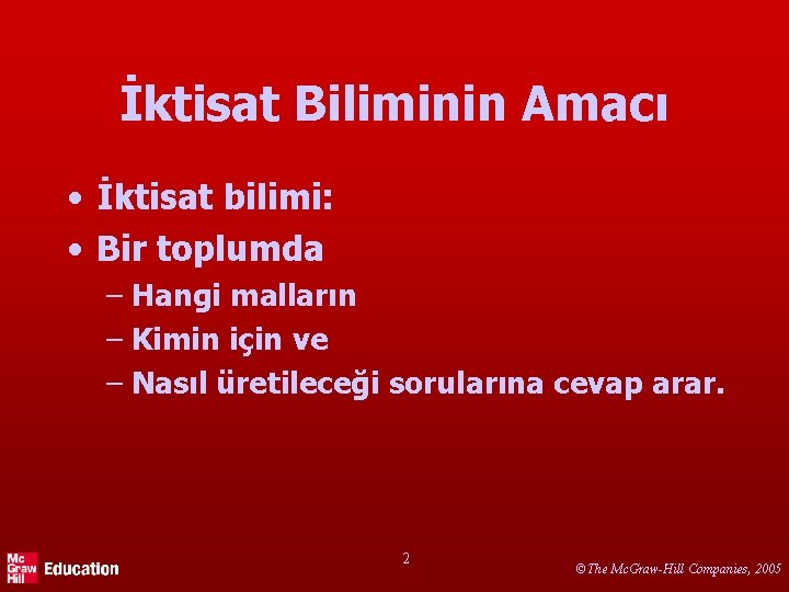 İktisat Biliminin Amacı • İktisat bilimi: • Bir toplumda – Hangi malların – Kimin