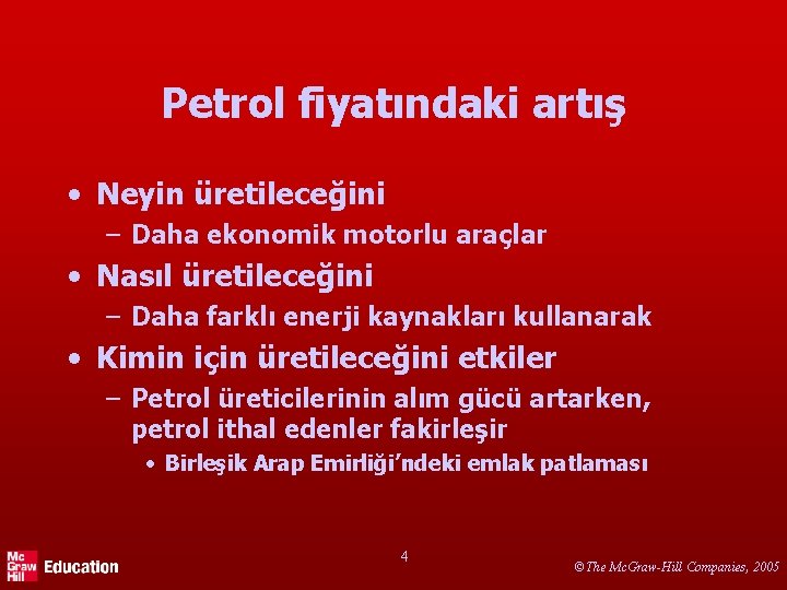 Petrol fiyatındaki artış • Neyin üretileceğini – Daha ekonomik motorlu araçlar • Nasıl üretileceğini