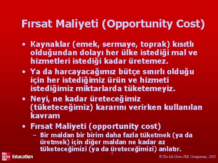 Fırsat Maliyeti (Opportunity Cost) • Kaynaklar (emek, sermaye, toprak) kısıtlı olduğundan dolayı her ülke