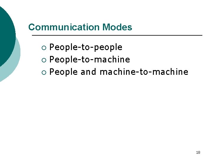 Communication Modes People-to-people ¡ People-to-machine ¡ People and machine-to-machine ¡ 18 