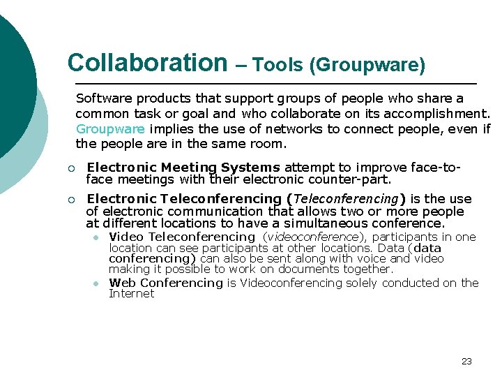 Collaboration – Tools (Groupware) Software products that support groups of people who share a
