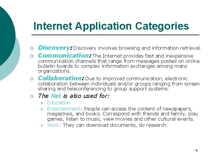 Internet Application Categories ¡ Discovery: Discovery involves browsing and information retrieval. Communication: The Internet