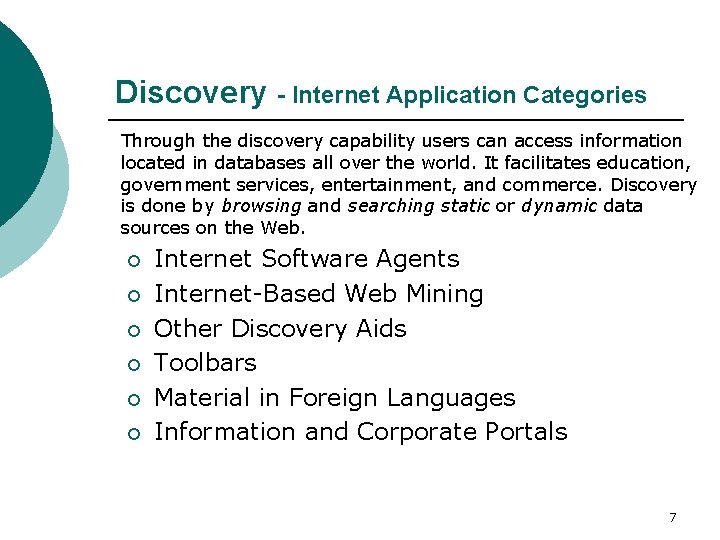 Discovery - Internet Application Categories Through the discovery capability users can access information located