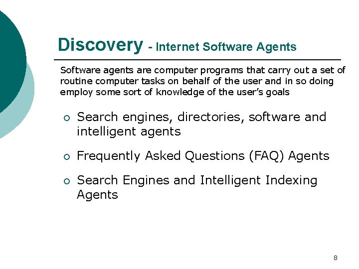Discovery - Internet Software Agents Software agents are computer programs that carry out a