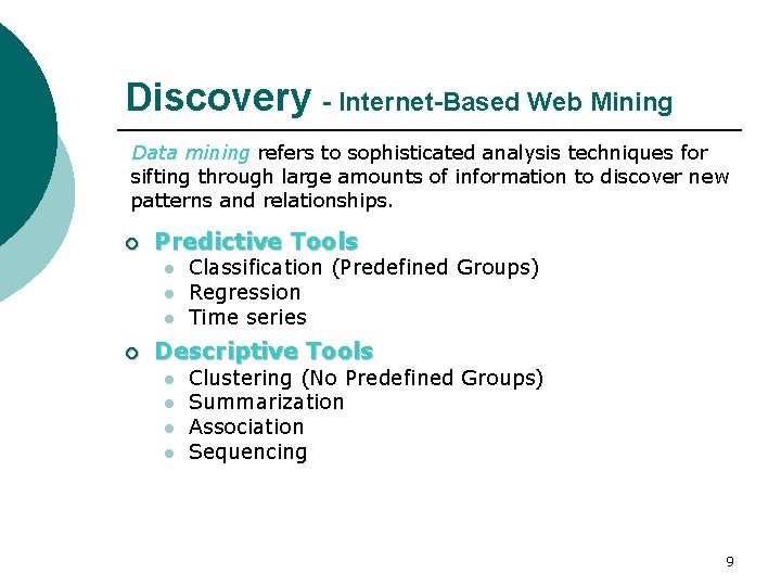 Discovery - Internet-Based Web Mining Data mining refers to sophisticated analysis techniques for sifting
