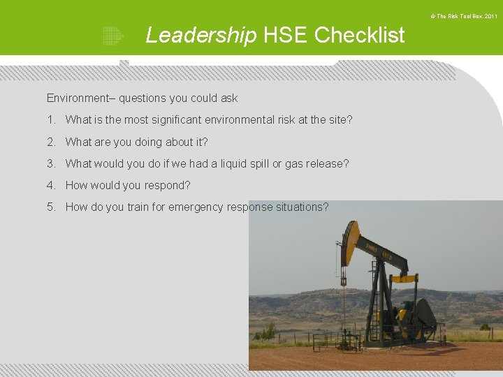 © The Risk Tool Box, 2011 Leadership HSE Checklist Environment– questions you could ask