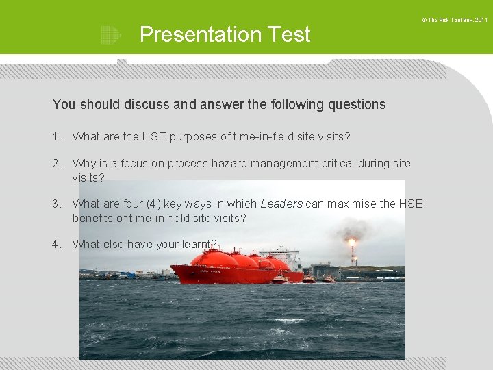 Presentation Test © The Risk Tool Box, 2011 You should discuss and answer the