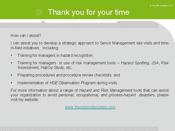 © The Risk Tool Box, 2011 Thank you for your time How can I