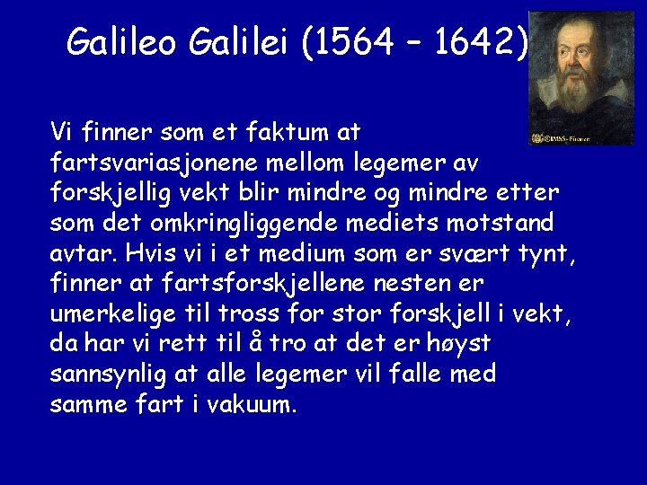 Galileo Galilei (1564 – 1642) Vi finner som et faktum at fartsvariasjonene mellom legemer