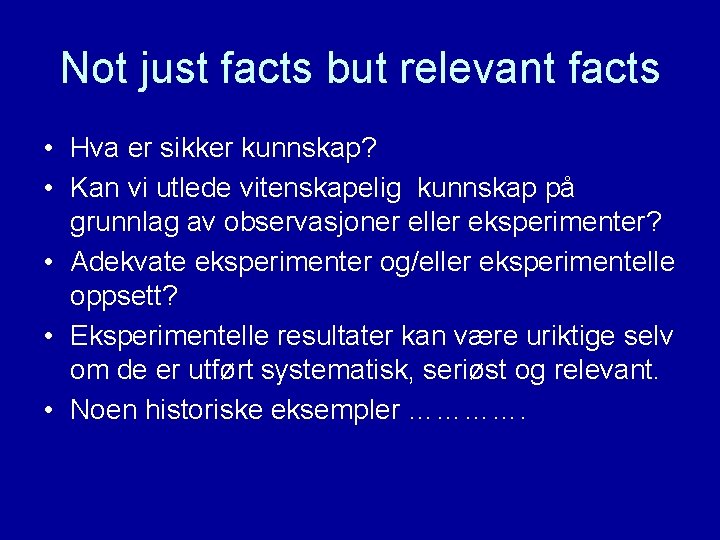 Not just facts but relevant facts • Hva er sikker kunnskap? • Kan vi