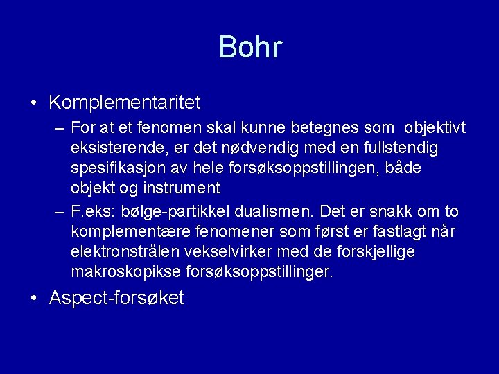 Bohr • Komplementaritet – For at et fenomen skal kunne betegnes som objektivt eksisterende,