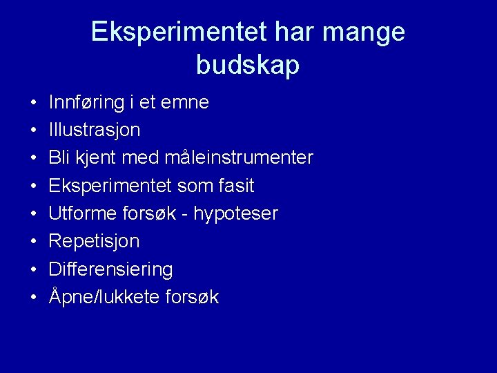 Eksperimentet har mange budskap • • Innføring i et emne Illustrasjon Bli kjent med