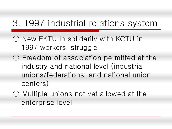 3. 1997 industrial relations system ○ New FKTU in solidarity with KCTU in 1997 3. 1997 industrial relations system ○ New FKTU in solidarity with KCTU in 1997