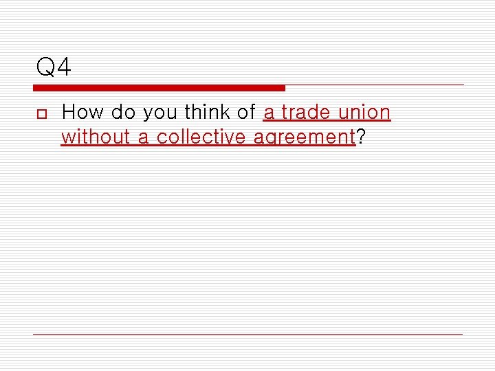 Q 4 o How do you think of a trade union without a collective