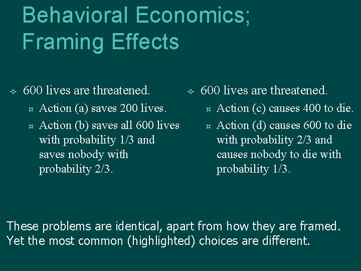 Behavioral Economics; Framing Effects 600 lives are threatened. Action (a) saves 200 lives. Action