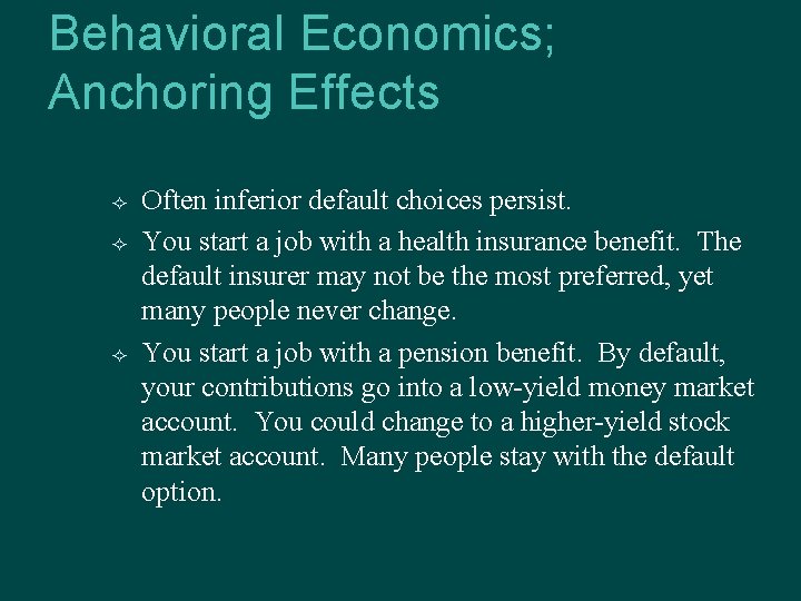 Behavioral Economics; Anchoring Effects Often inferior default choices persist. You start a job with