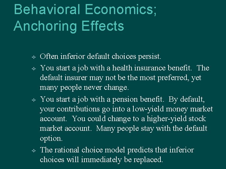 Behavioral Economics; Anchoring Effects Often inferior default choices persist. You start a job with