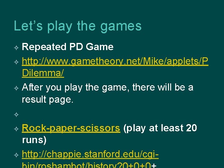 Let’s play the games Repeated PD Game http: //www. gametheory. net/Mike/applets/P Dilemma/ After you