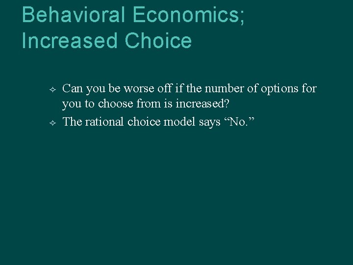 Behavioral Economics; Increased Choice Can you be worse off if the number of options