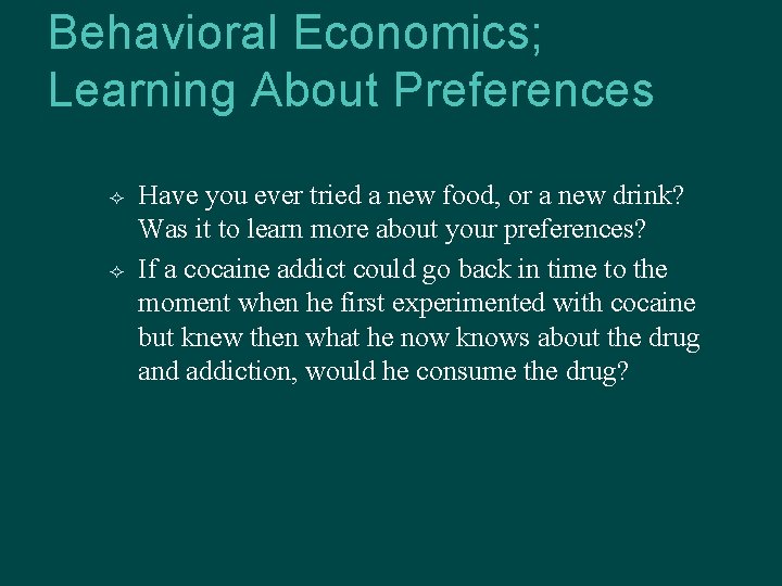 Behavioral Economics; Learning About Preferences Have you ever tried a new food, or a