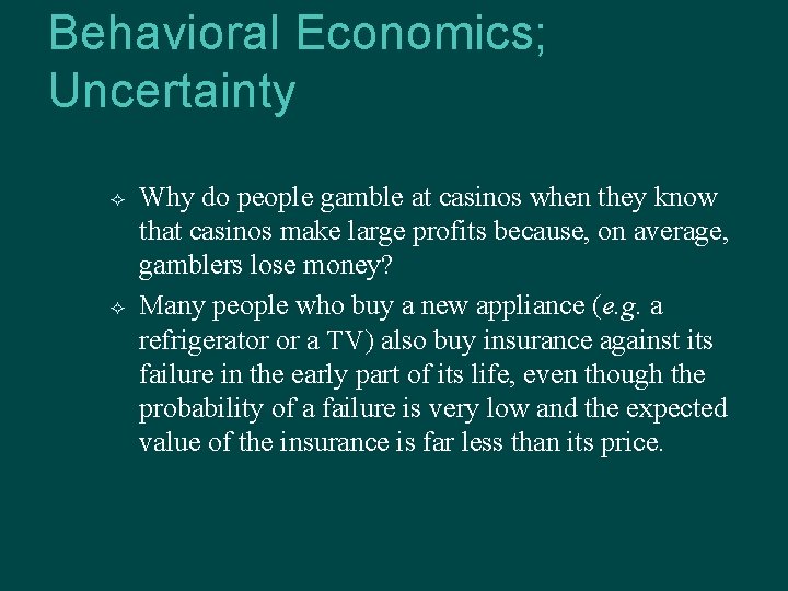 Behavioral Economics; Uncertainty Why do people gamble at casinos when they know that casinos