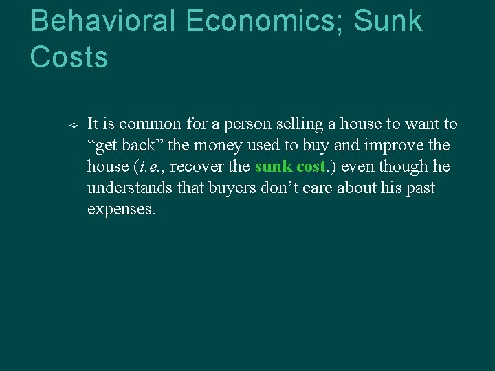 Behavioral Economics; Sunk Costs It is common for a person selling a house to