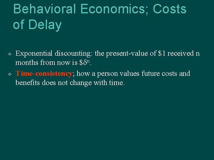 Behavioral Economics; Costs of Delay Exponential discounting: the present-value of $1 received n months