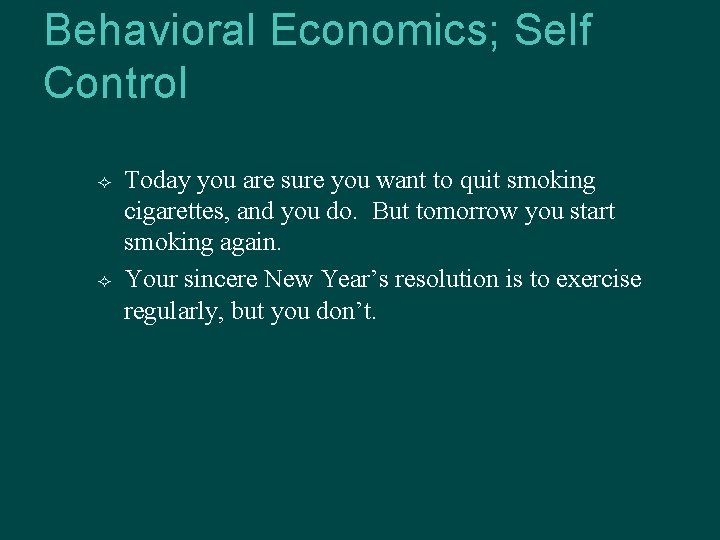 Behavioral Economics; Self Control Today you are sure you want to quit smoking cigarettes,