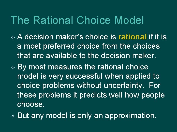 The Rational Choice Model A decision maker’s choice is rational if it is a