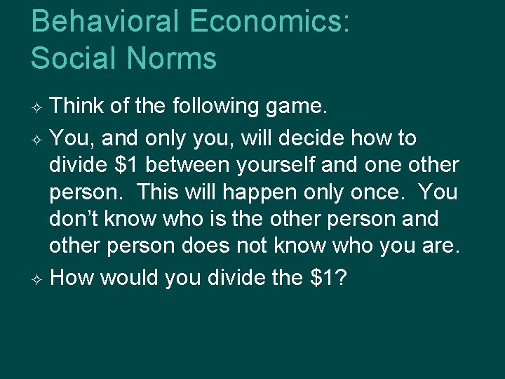 Behavioral Economics: Social Norms Think of the following game. You, and only you, will