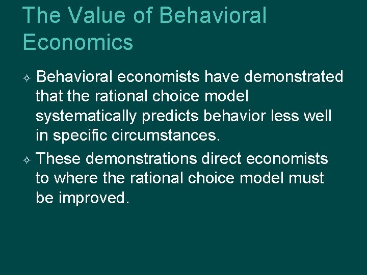 The Value of Behavioral Economics Behavioral economists have demonstrated that the rational choice model