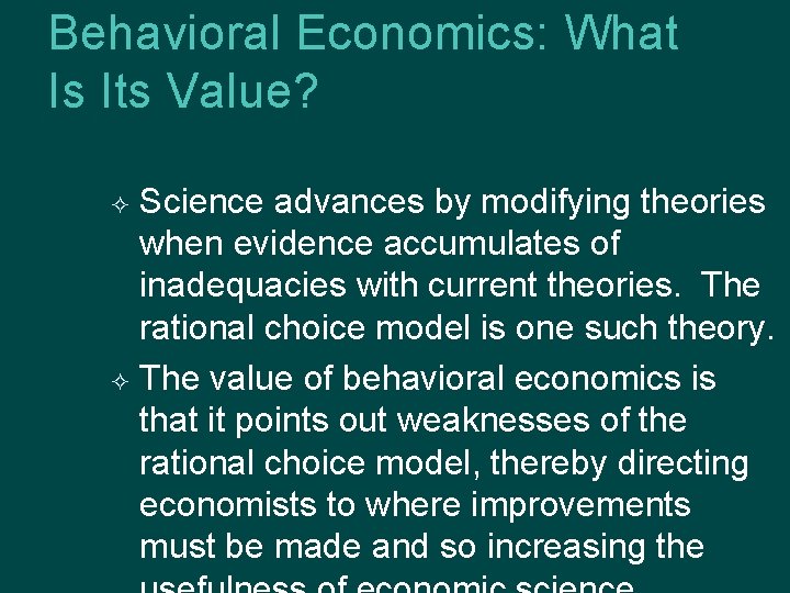 Behavioral Economics: What Is Its Value? Science advances by modifying theories when evidence accumulates