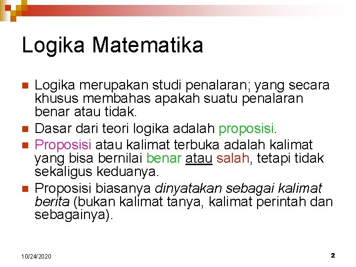 Logika Matematika n n Logika merupakan studi penalaran; yang secara khusus membahas apakah suatu