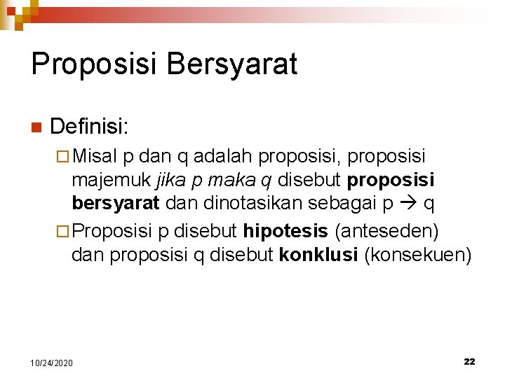 Proposisi Bersyarat n Definisi: ¨ Misal p dan q adalah proposisi, proposisi majemuk jika