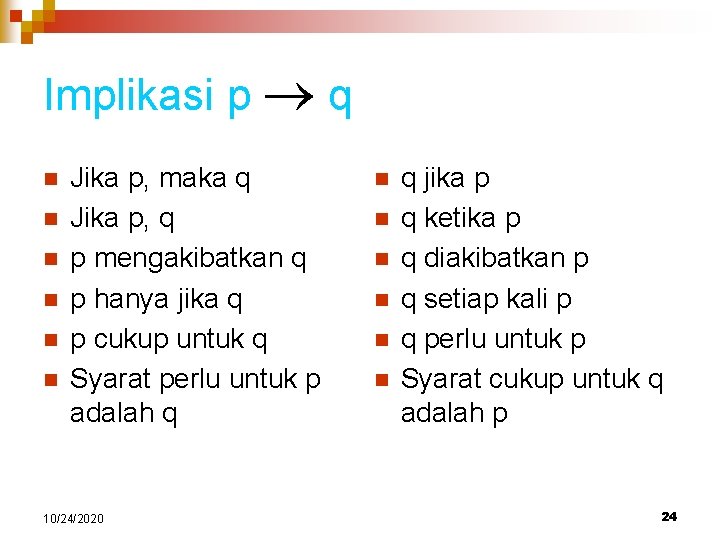 Implikasi p q n n n Jika p, maka q Jika p, q p