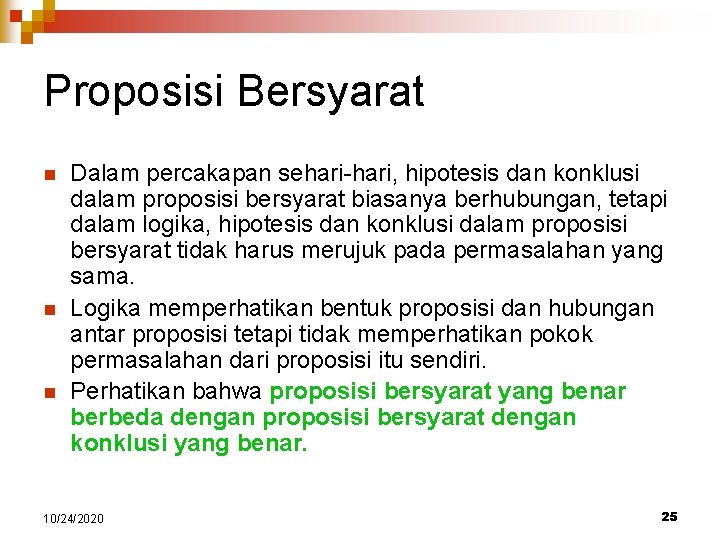 Proposisi Bersyarat n n n Dalam percakapan sehari-hari, hipotesis dan konklusi dalam proposisi bersyarat