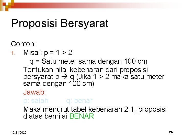 Proposisi Bersyarat Contoh: 1. Misal: p = 1 > 2 q = Satu meter