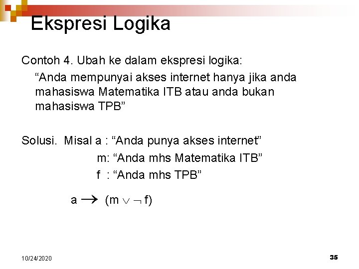 Ekspresi Logika Contoh 4. Ubah ke dalam ekspresi logika: “Anda mempunyai akses internet hanya