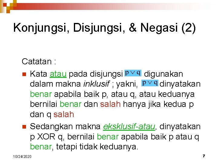 Konjungsi, Disjungsi, & Negasi (2) Catatan : n Kata atau pada disjungsi digunakan dalam